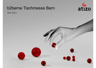 b2berne Tischmesse Bern
Mai 2012
 