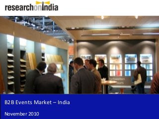 B2B Events Market – India
November 2010
 