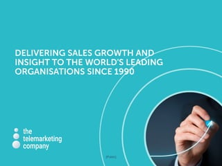 DELIVERING SALES GROWTH AND
INSIGHT TO THE WORLD'S LEADING
ORGANISATIONS SINCE 1990
[Public]
 