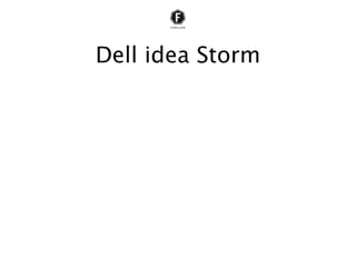 Dell idea Storm
• 13,616 idéer sedan starten för 3 år sedan
• Idéerna har exponerats 714,636 gånger
• Idéerna har kommenterats 88,900 gånger
 
