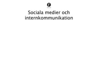 Sociala medier och
       internkommunikation
• Tieto – ett kunskapsföretag
• Internt socialt nätverk – mjuka och hårda
  värden
• Arbetsgrupper skapas utifrån proﬁler
 
