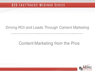 Driving ROI and Leads Through Content Marketing
___________________________________
Content Marketing from the Pros
 
