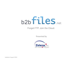 Forget FTP. Join the Cloud. Updated: August 2010 Presented by 