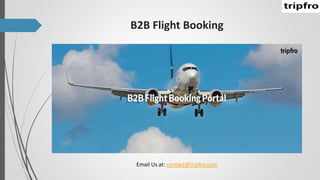 B2B Flight Booking
Email Us at: contact@tripfro.com
 
