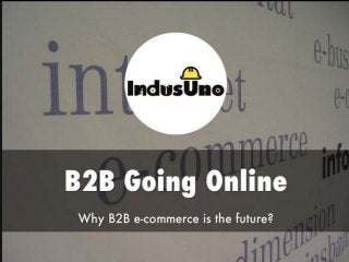B2B Going Online: Why B2B e-commerce is the future?