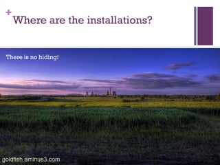 +

Where are the installations?

There is no hiding!

 