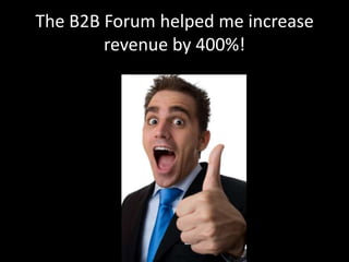 Reason 4: Attending the B2B Forum
will give you the tight abs you desire
 