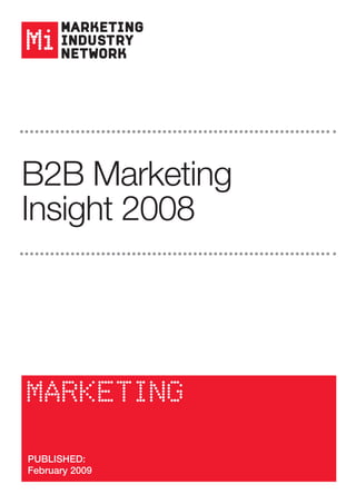 B2B Marketing
Insight 2008




MARKETING

PUBLISHED:
February 2009
 
