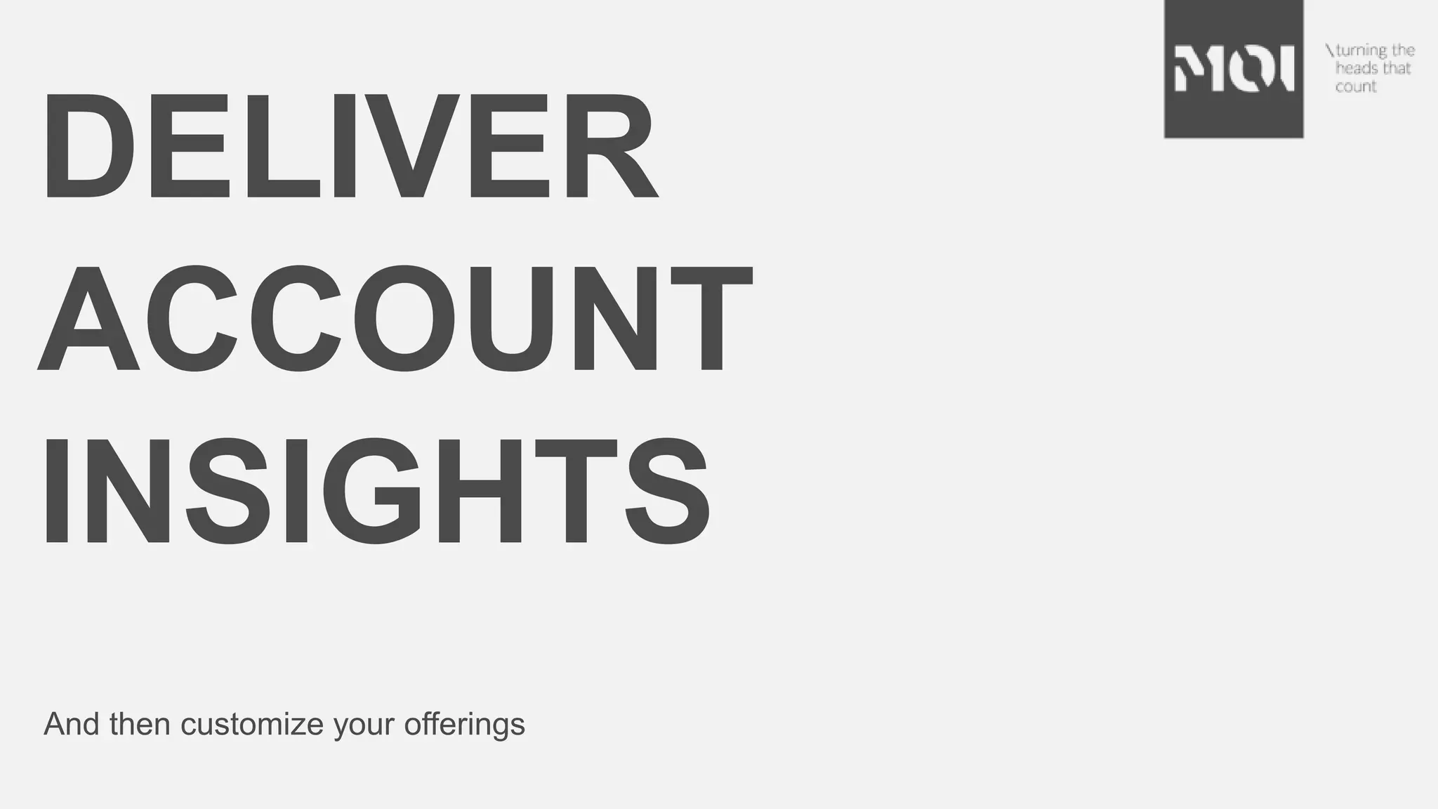 DELIVER
ACCOUNT
INSIGHTS
And then customize your offerings
 