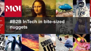 #B2B InTech in bite-sized
nuggets
 