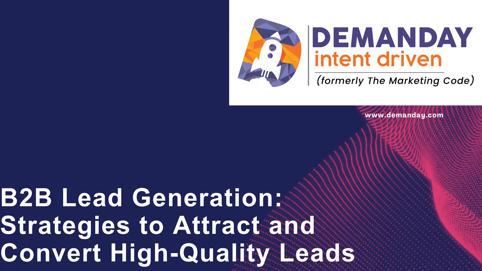 B2B Lead Generation:
Strategies to Attract and
Convert High-Quality Leads
www.demanday.com