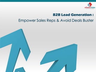 B2B Lead Generation :
Empower Sales Reps & Avoid Deals Buster
 