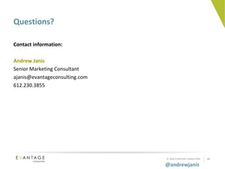 Questions? Contact information: Andrew Janis Senior Marketing Consultant [email_address] 612.230.3855 