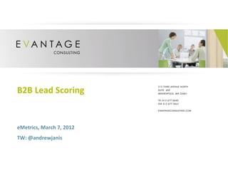 B2B Lead Scoring eMetrics, March 7, 2012 TW: @andrewjanis 