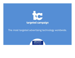 The most targeted advertising technology worldwide.
 