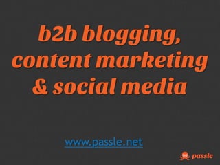 b2b blogging,
content marketing
& social media
www.passle.net

 