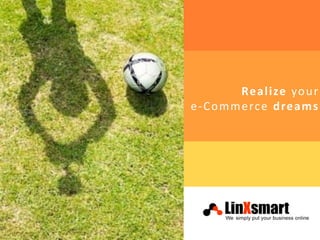Realize your
e-Commerce dreams
 
