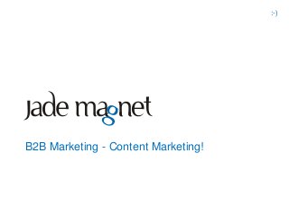:-)




B2B Marketing - Content Marketing!
 