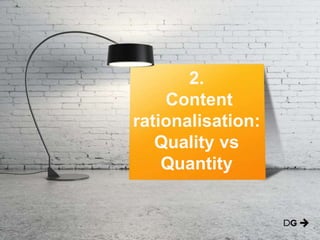 2.
Content
rationalisation:
Quality vs
Quantity
 