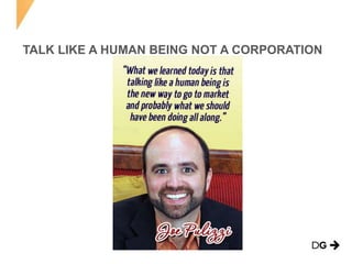TALK LIKE A HUMAN BEING NOT A CORPORATION
 