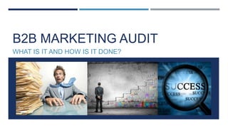 B2B MARKETING AUDIT
WHAT IS IT AND HOW IS IT DONE?

 