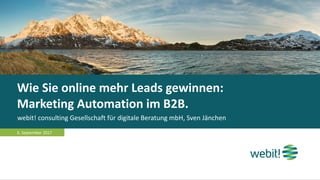 Wie Sie online mehr Leads gewinnen:
Marketing Automation im B2B.
webit! consulting Gesellschaft für digitale Beratung mbH, Sven Jänchen
6. September 2017
 