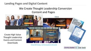 Landing Pages and Digital Content
Create High Value
Thought Leadership
Events and Content
Downloads
We Create Thought Leadership Conversion
Content and Pages
 