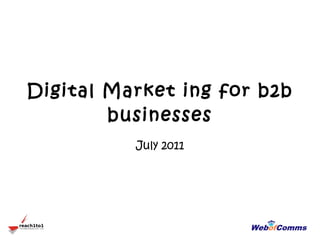 Digital Market ing for b2b businesses July 2011 