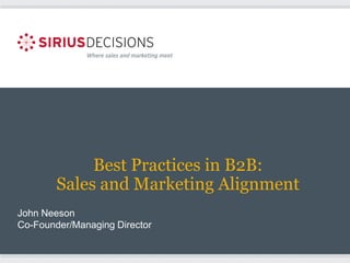 Best Practices in B2B:
        Sales and Marketing Alignment
John Neeson
Co-Founder/Managing Director
 