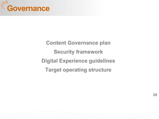 28
Content Governance plan
Security framework
Digital Experience guidelines
Target operating structure
Governance
 