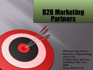 B2B Marketing
Partners
B2B Marketing Partners
http://www.b2bmarketingp
artners.com
77 Water Street, 8th Floor,
Manhattan, New York,
10005
Phone: 800 530 1130
 