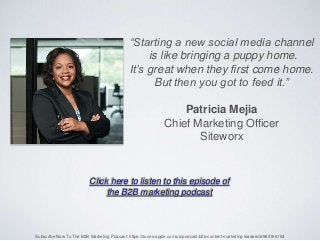“Starting a new social media channel
is like bringing a puppy home.
It’s great when they first come home.
But then you got...