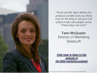 “Gone are the days where you
produce content and you throw
it up on the blog or you put it on
social media and people come...