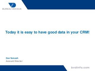 Today it is easy to have good data in your CRM!

Dan Yamoah
Account Director

 