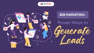 B2B MARKETING:
Generate
Leads
Proven Ways to
 