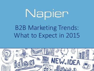 B2B Marketing Trends:
What to Expect in 2015
 