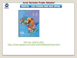 Agents distributors importers wanted 
مطلوب وكلاء موزعين مستوردين موردين 
Agents distributors importers 
Agents distributors importers wanted in from 
Tunisia Mauritius Seychelles South Africa Libya Botswana Equatorial Guinea 
Agents distributors wanted 
Gabon Namibia Cape Verde Morocco Swaziland Egypt Angola Ghana Suda Zimbabwe Algeria 
Agents distributors importers wanted 
Mauritania Cameroon Lesotho The Gambia Guinea Djibouti Senegal Uganda Chad 
Agents distributors wanted 
Comoros São Tomé and Príncipe Togo Côte d'Ivoire Rwanda Republic of the Congo Mozambique Burkina Faso 
agents distributors wanted 
central African Republic Benin Kenya Mali Eritrea Zambia Madagascar Sierra Leone Nigeria 
agents distributors wanted 
Niger Ethiopia Guinea-Bissau Burundi Tanzania Democratic Republic of the Congo Liberia 
Somalia Malawi 
B2B 
Visit our search sites 
http://sites.google.com/site/b2bmiddleeastimporters/ 
