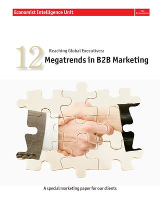 12
        Reaching Global Executives:

     Megatrends in B2B Marketing




     A special marketing paper for our clients
 