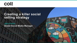 Creating a killer social
selling strategy
Jake Potter
Global Social Media Manager
 