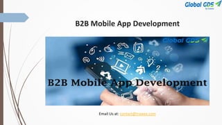 B2B Mobile App Development
Email Us at: contact@trawex.com
 