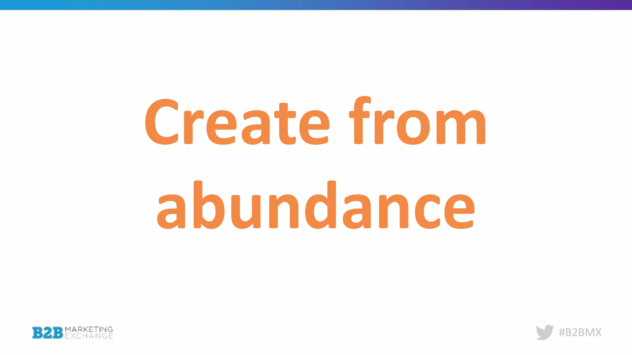 #B2BMX
Create from
abundance