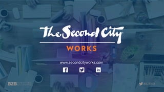#B2BMX
www.secondcityworks.com
 