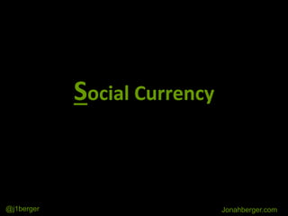 Social Currency
Jonahberger.com@j1berger
 