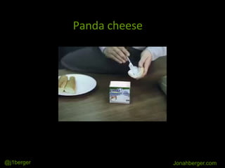 Panda cheese
Jonahberger.com@j1berger
 