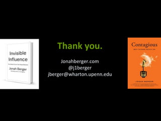 Thank you.
Jonahberger.com
@j1berger
jberger@wharton.upenn.edu
 