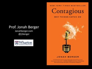 Prof. Jonah Berger
Jonahberger.com
@j1berger
 