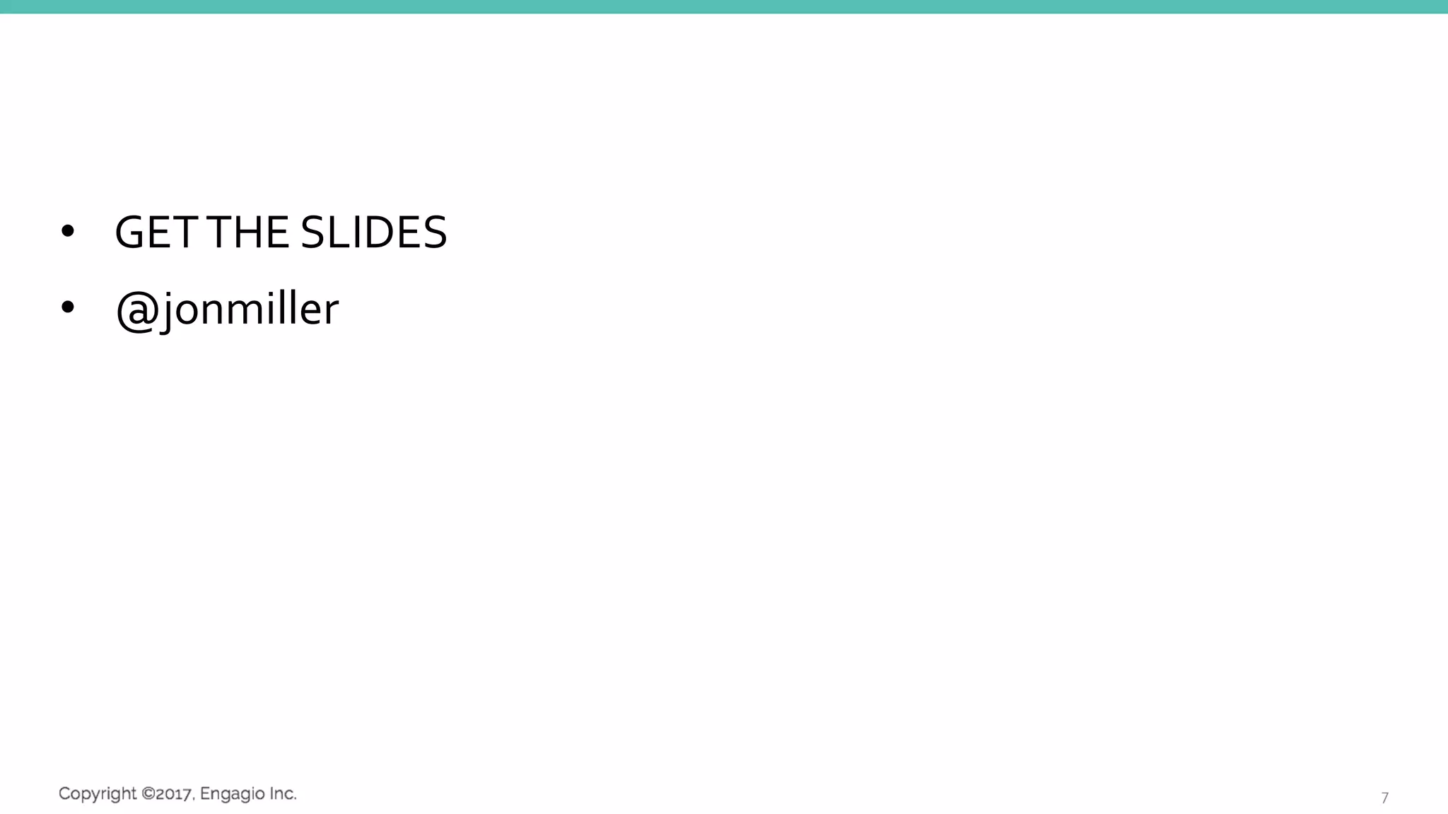 • GETTHE SLIDES
• @jonmiller
7
 