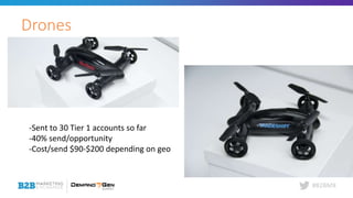 #B2BMX
Drones
-Sent to 30 Tier 1 accounts so far
-40% send/opportunity
-Cost/send $90-$200 depending on geo
 