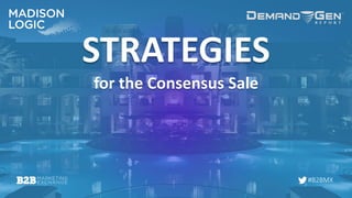 #B2BMX
STRATEGIES
for the Consensus Sale
 