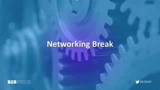 #B2BMX
Networking Break
 